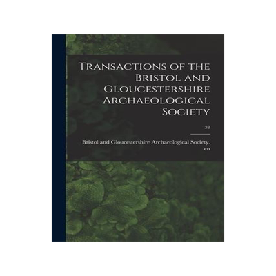 [预订]Transactions of the Bristol and Gloucestershire Archaeological Society; 38 9781014617637