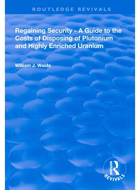 预订 Regaining Security: A Guide to the Costs of Disposing of Plutonium and Highly Enriched Uranium: 9780367000158