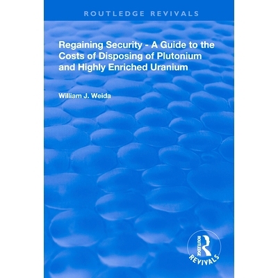预订 Regaining Security: A Guide to the Costs of Disposing of Plutonium and Highly Enriched Uranium: 9780367000158