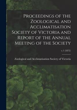 [预订]Proceedings of the Zoological and Acclimatisation Society of Victoria and Report of the Annual Meeti 9781014419811