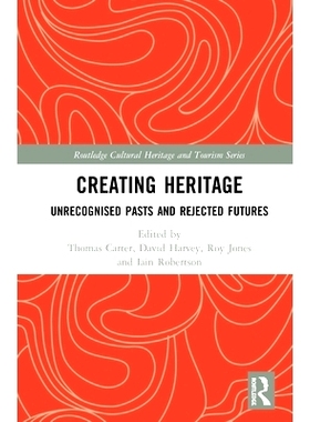 预订 Creating Heritage: Unrecognised Pasts and Rejected Futures 创造遗产：未被承认的过去与被拒绝的未来: 9780815347927