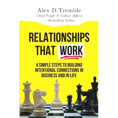 预订 Relationships That Work: 4 Simple Steps to Building Intentional Connections in Business and in Life: 9798854052641