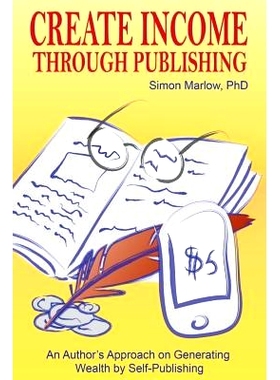 预订 Create Income through Publishing: An Author’s Approach on Generating Wealth by Self-Publishing: 9781499733556