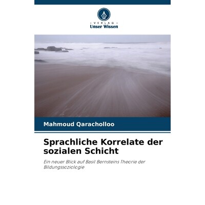 预订 Sprachliche Korrelate der sozialen Schicht: Ein neuer Blick auf Basil Bernsteins Theorie der Bildungssoziologie. DE