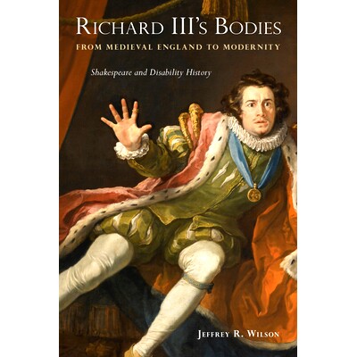 预订 Richard III’s Bodies from Medieval England to Modernity: Shakespeare and Disability History 理查三世的身体从中世纪