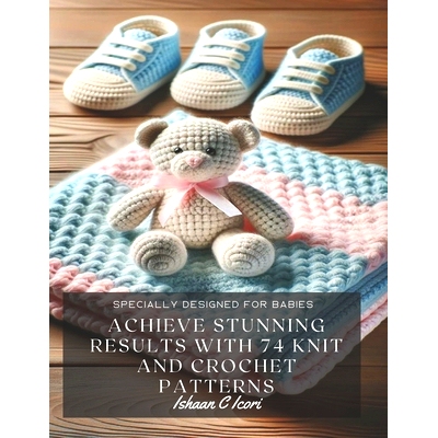 预订 Achieve Stunning Results with 74 Knit and Crochet Patterns: Specially Designed for Babies: 9798866204939
