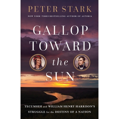 预订 Gallop Toward the Sun: Tecumseh and William Henry Harrison’s Struggle for the Destiny of a Nation 奔向太阳: 978059
