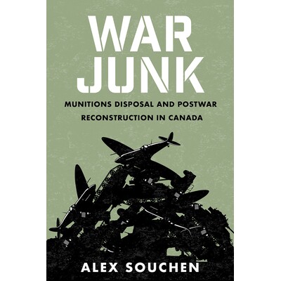 预订 War Junk: Munitions Disposal and Postwar Reconstruction in Canada 战争垃圾：加拿大的军人处置和战后重建: 97807748629