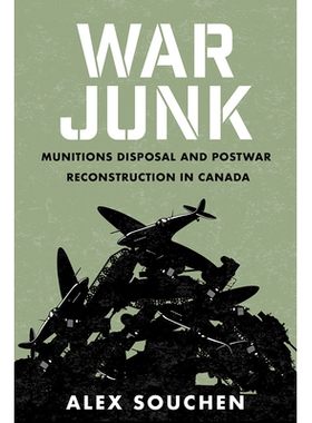 预订 War Junk: Munitions Disposal and Postwar Reconstruction in Canada 战争垃圾：加拿大的军人处置和战后重建: 97807748629