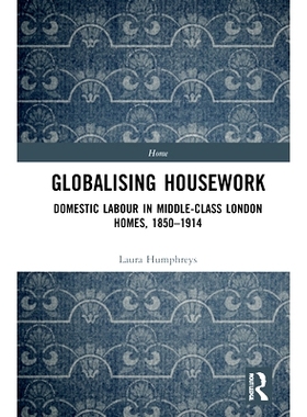 预订 Globalising Housework: Domestic Labour in Middle-class London Homes,1850-1914 家务全球化：1850-1914年伦敦中产*家