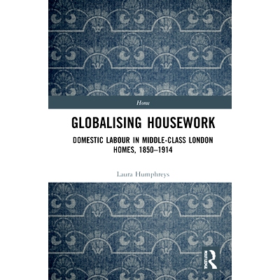 预订 Globalising Housework: Domestic Labour in Middle-class London Homes,1850-1914 家务全球化：1850-1914年伦敦中产*家