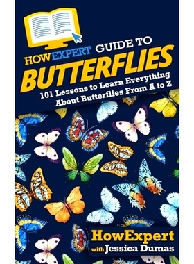 预订 HowExpert Guide to Butterflies: 101 Lessons to Learn Everything About Butterflies From A to Z: 9781647587536
