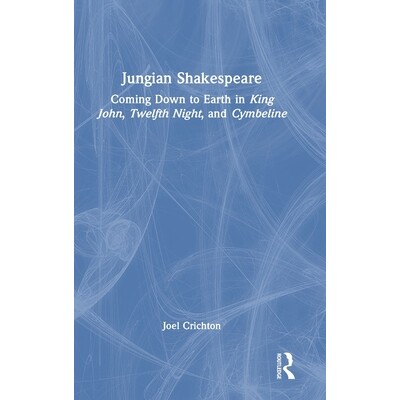 预订 Jungian Shakespeare: Coming Down to Earth in King John, Twelfth Night, and Cymbeline: 9781032980850