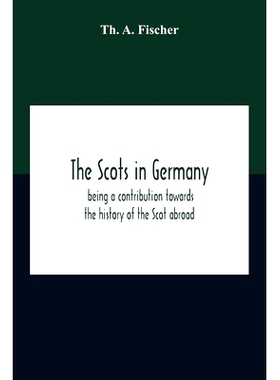 预订 The Scots In Germany: Being A Contribution Towards The History Of The Scot Abroad: 9789354210266