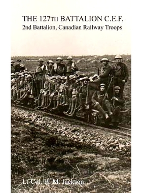 预订 The 127th Battalion, C.E.F.: 2nd Battalion, Canadian Railway Troops: 9781783311781