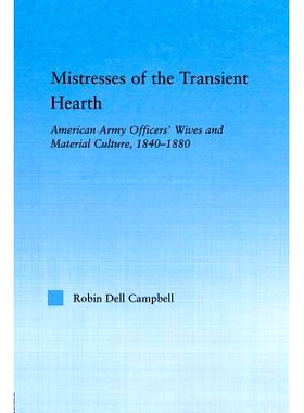 预订 Mistresses of the Transient Hearth: American Army Officers’ Wives and Material Culture, 1840-1880 聚少离多的主妇：