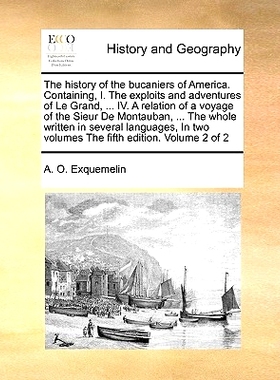 预订 The History of the Bucaniers of America. Containing, I. the Exploits and Adventures of Le Grand, ... IV. a Relation