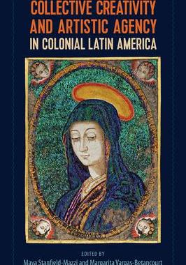 [预订]Collective Creativity and Artistic Agency in Colonial Latin America 9781683403661