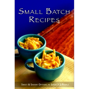预订 Small Batch Recipes: Sweet & Savory Options to Serve 1-2 People 小批量食谱：可供 1-2 人食用的甜味和咸味食品: 979839
