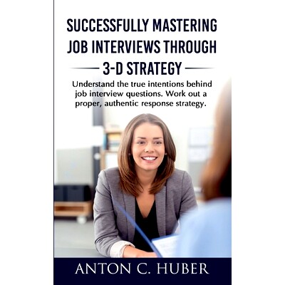 预订 Successfully Mastering Job Interviews Through 3-D Strategy: Understand the true intentions behind job interview que