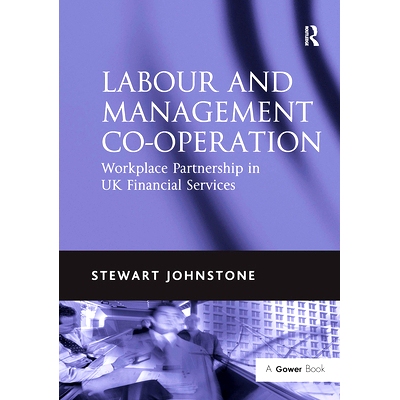 预订 Labour and Management Co-operation: Workplace Partnership in UK Financial Services 劳资合作：英国金融服务业的职场伙