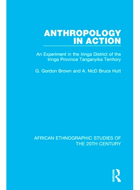 预订 Anthropology in Action: An Experiment in the Iringa District of the Iringa Province Tanganyika Territory 行动中的人