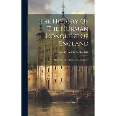 预订 The History Of The Norman Conquest Of England: The Reign Of William The Conqueror: 9781020456985