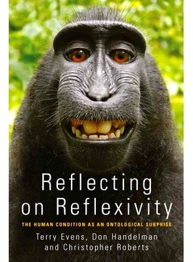 预订 REFLECTING ON REFLEXIVITY: THE HUMAN CONDITION AS AN ONTOLOGICAL SURPRISE 思考反思性：本体论惊奇之人类条件: 9781782