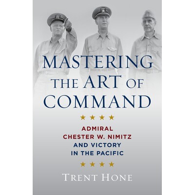 预订 Mastering the Art of Command: Admiral Chester W. Nimitz and Victory in the Pacific 9798892410588