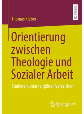 预订 Orientierung Zwischen Theologie Und Sozialer Arbeit: Studieren Unter Religiösen Vorzeichen: 9783658460907