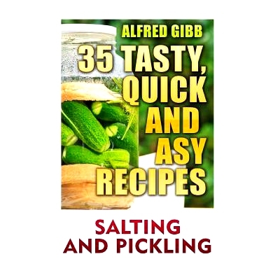 预订 Salting And Pickling: 35 Tasty, Quick and Easy Recipes: 9781545097106