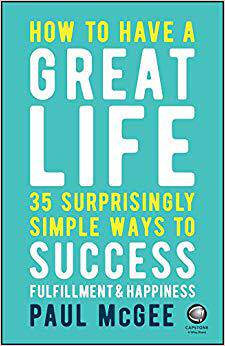 【预售】How to Have a Great Life - 35 Surprisingly Simple Ways to Success, Fulfilment and Happiness