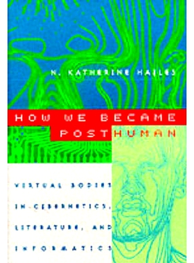 预订 How We Became Posthuman: Virtual Bodies in Cybernetics, Literature, and Informatics 我们如何成为后人类：虚拟体控制