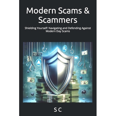预订 Modern Scams & Scammers: Shielding Yourself: Navigating and Defending Against Modern Day Scams: 9798324770815