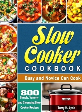 预订 Slow Cooker Cookbook: 800 Simple, Yummy and Cleansing Slow Cooker Recipes that Busy and Novice Can Cook