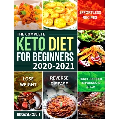 预订 The Complete Keto Diet for Beginners 2020-2021: Effortless Recipes to Lose Weight and Reverse Disease (How I Droppe