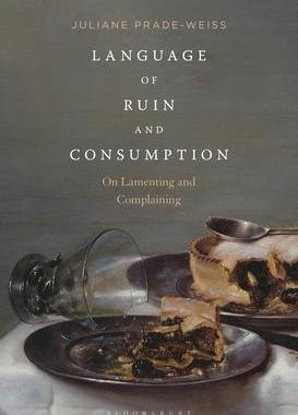 [预订]Language of Ruin and Consumption: On Lamenting and Complaining 9781501372315