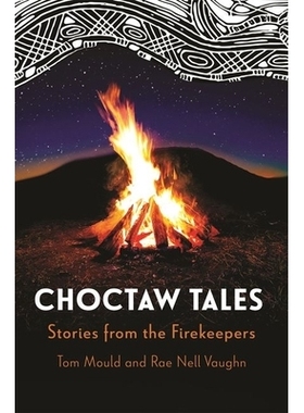 预订 Choctaw Tales: Stories from the Firekeepers 乔克托故事：守火人的故事: 9781496857071