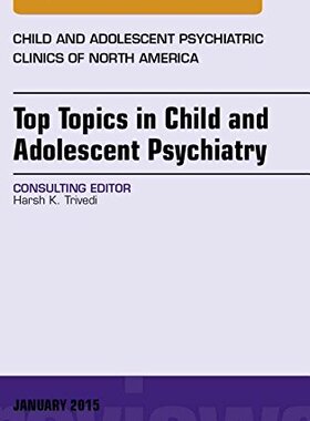 【预订】Top Topics in Child & Adolescent Psychiatry,  An Issue of Child and Adolescent Psychiatric Clinics of Nort...