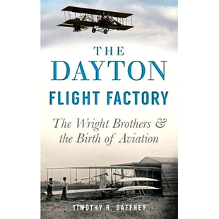 预订 The Dayton Flight Factory: The Wright Brothers & the Birth of Aviation: 9781540209627