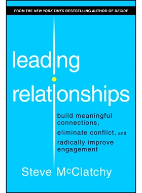 现货 Leading Relationships: Build Meaningful Connections, Eliminate Conflict, and Radically Improve Engagemen 领导关系：