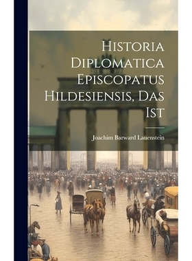 预订 Historia Diplomatica Episcopatus Hildesiensis, Das Ist: 9781020528378