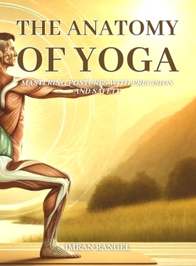 预订 The Anatomy of Yoga: Mastering Postures with Precision and Safety: A Comprehensive Guide for Enhancing Your Practic