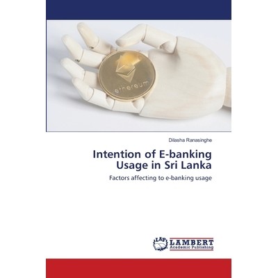 预订 Intention of E-banking Usage in Sri Lanka: Factors affecting to e-banking usage: 9786202671675