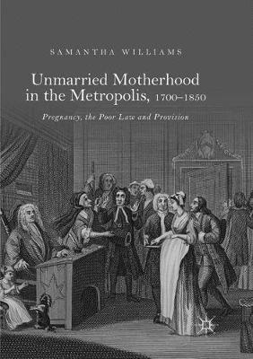 【预订】Unmarried Motherhood in the Metropolis, 1700-1850: Pregnancy, the Poor Law and Provision