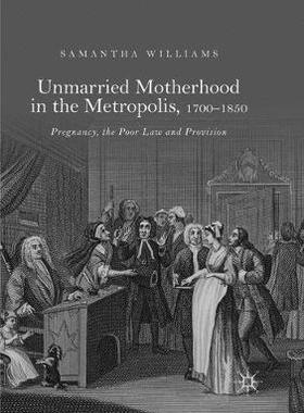 【预订】Unmarried Motherhood in the Metropolis, 1700-1850: Pregnancy, the Poor Law and Provision