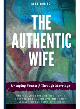 预订 The Authentic Wife: Uncaging Yourself Through Marriage: 9781728850788