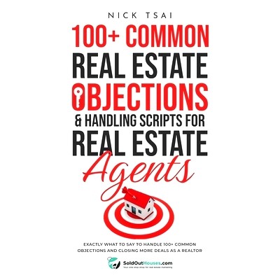 预订 100+ Common Real Estate Objections & Handling Scripts For Real Estate Agents: Exactly What To Say To Handle 100+ Co