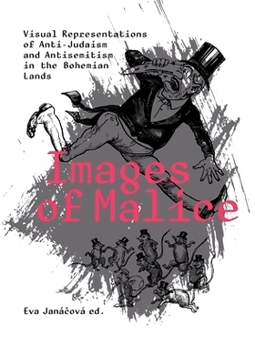 预订 Images of Malice: Visual Representations of Anti-Judaism and Antisemitism in the Bohemian Lands 恶意图像：波西米亚