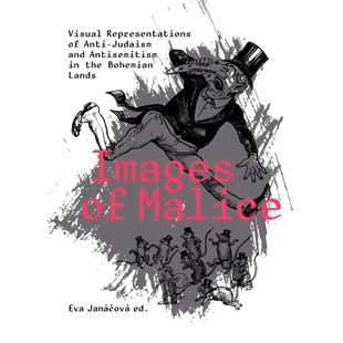 预订 Images of Malice: Visual Representations of Anti-Judaism and Antisemitism in the Bohemian Lands 恶意图像：波西米亚